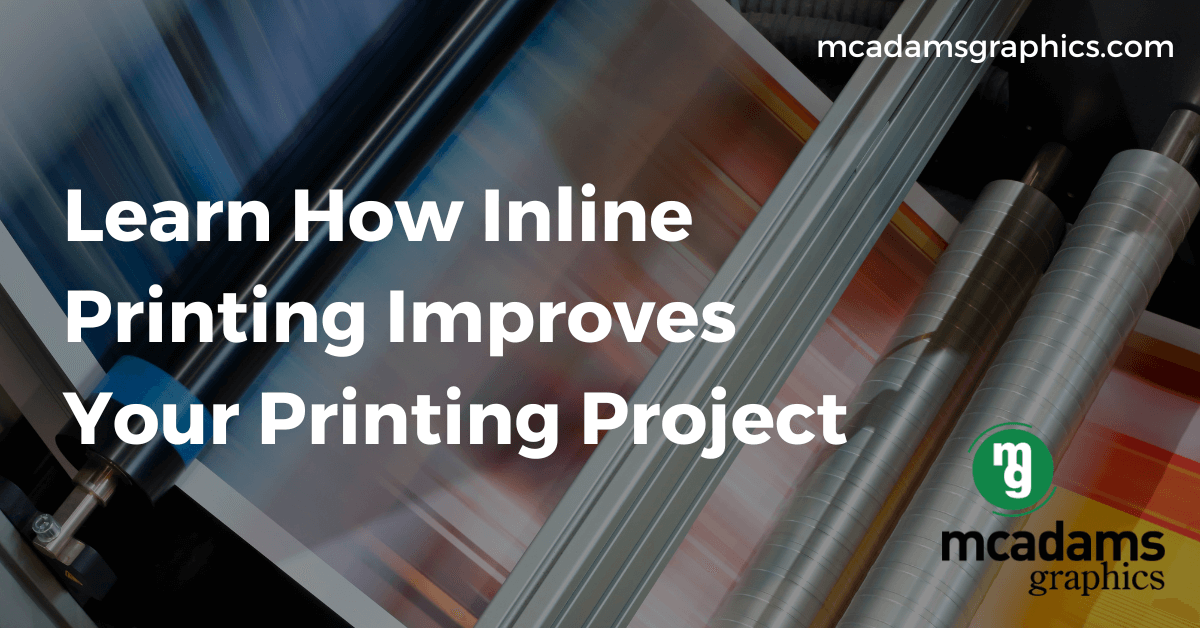 Learn How Inline Printing Improves Your Printing Project